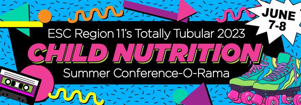 ESC Region 11's Totally Tubular 2023 Child Nutrition Summer Conference-o-Rama
